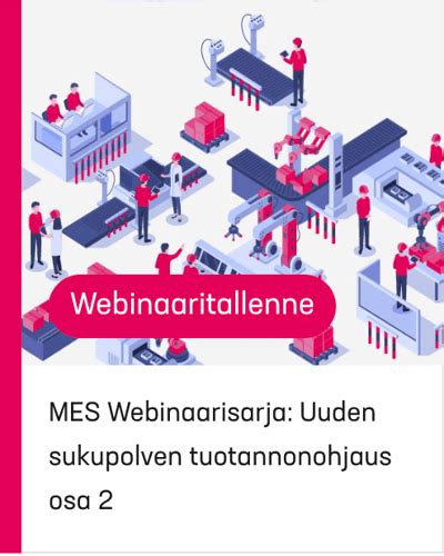 Tuotannonohjaus ja valmistuksenohjaus eli MES .